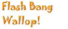 Flash Bang Wallop!